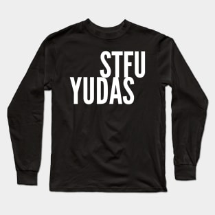 STFU Yudas Long Sleeve T-Shirt